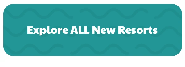 Explore All New Resorts
