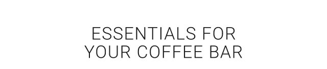 Essentials for Your Coffee Bar
