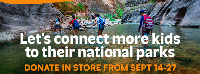 Let’s connect more kids to their national parks. Donate in store from Sept 14-27.