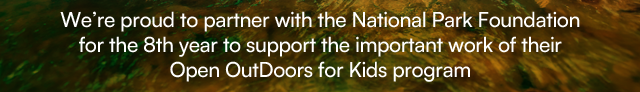 We’re proud to partner with the National Park Foundation for the 8th year to support the important work of their Open OutDoors for Kids program