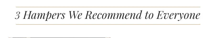 3 Hampers We Recommend to Everyone
