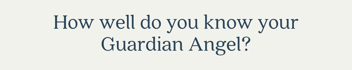 How well do you know your Guardian Angel?
