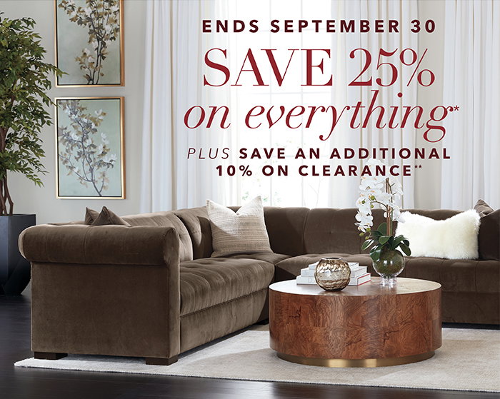 Now through 9/30 | Save 25% on everything* + Save an additional 10% on Clearance**