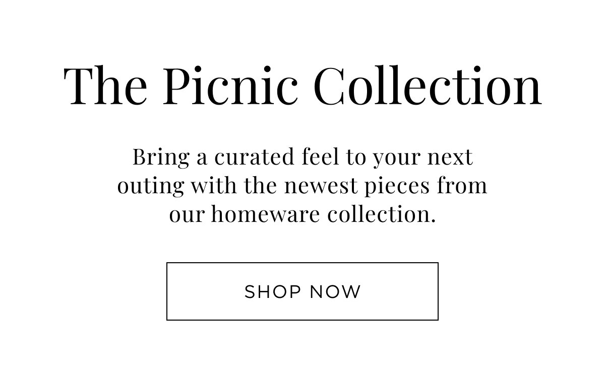 New Homeware Arrivals. The Picnic Collection. Bring a curated feel to your next outing with the newest pieces from our homeware collection. Shop Now.