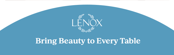 LENOX  Bring Beauty to Every Table