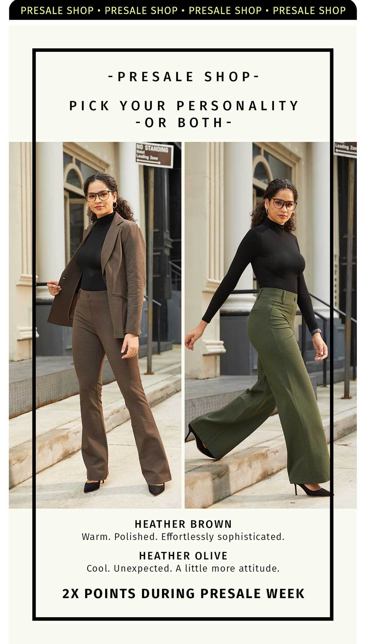 PRESALE SHOP - PICK YOUR PERSONALITY OR BOTH HEATHER BROWN: WARM, POLISHED. EFFORTLESSLY SOPHISTICATED. HEATHER OLIVE...