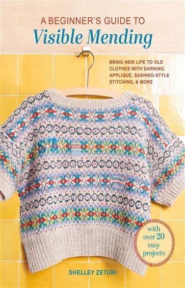 A Beginner's Guide to Visible Mending, by Shelley Zetuni