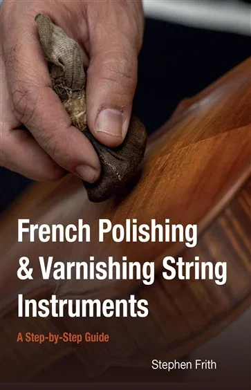 French Polishing & Varnishing String Instruments, by Stephen Frith