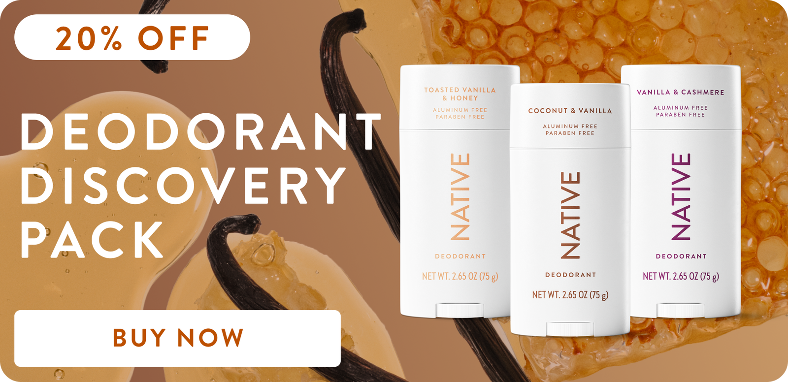 20% off. Deodorant Discovery Pack. Buy Now.