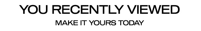 You Recently Viewed: Make It Yours Today