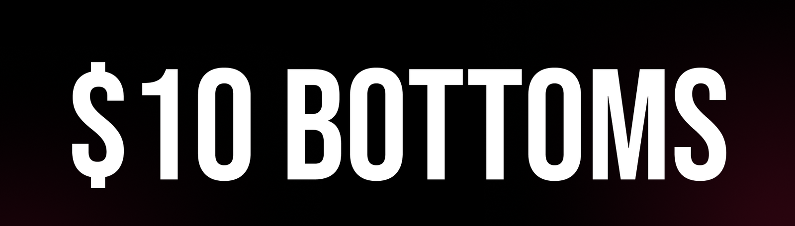$10 Bottoms