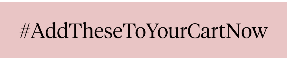 #AddTheseToYourCartNow