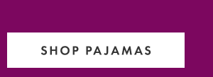 SHOP PAJAMAS