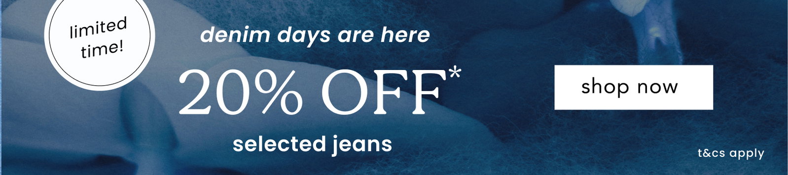 20% OFF* jeans >