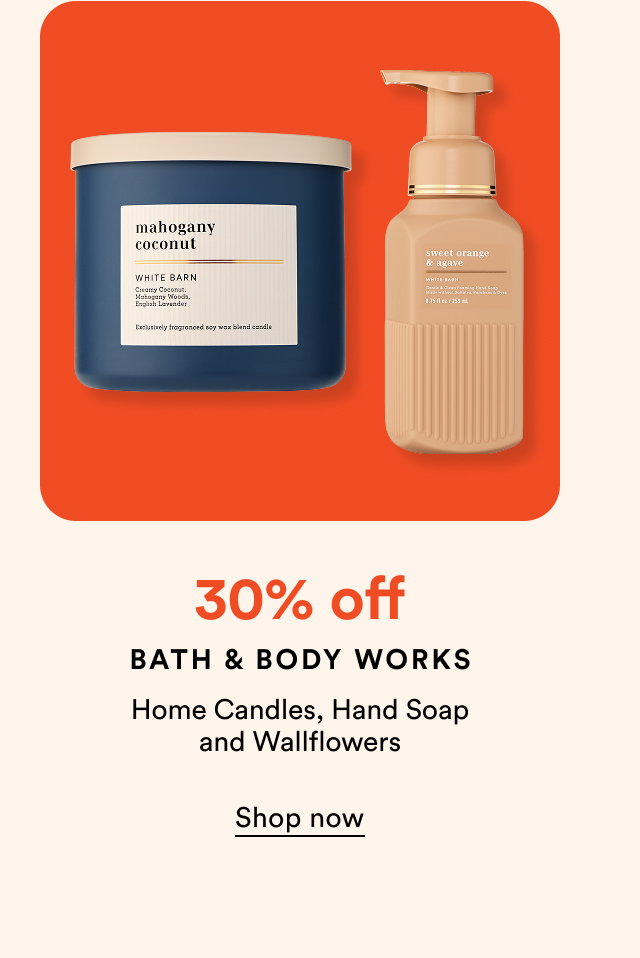 30% off Bath and Body Works | Home Candles, Hand Soup and Wallflowers | Shop now