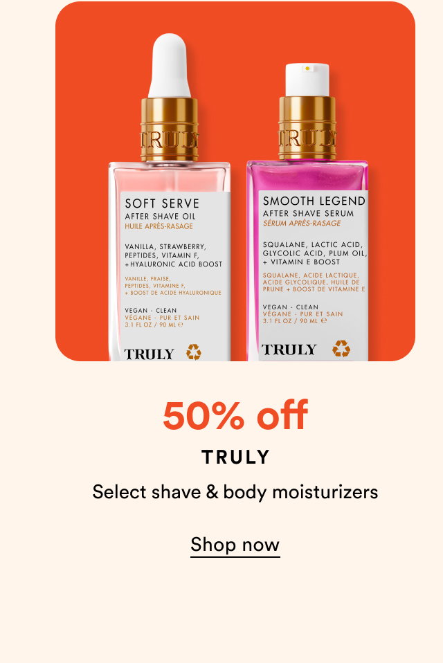50% off | Truly | Select shave and body moisturizers | Shop now