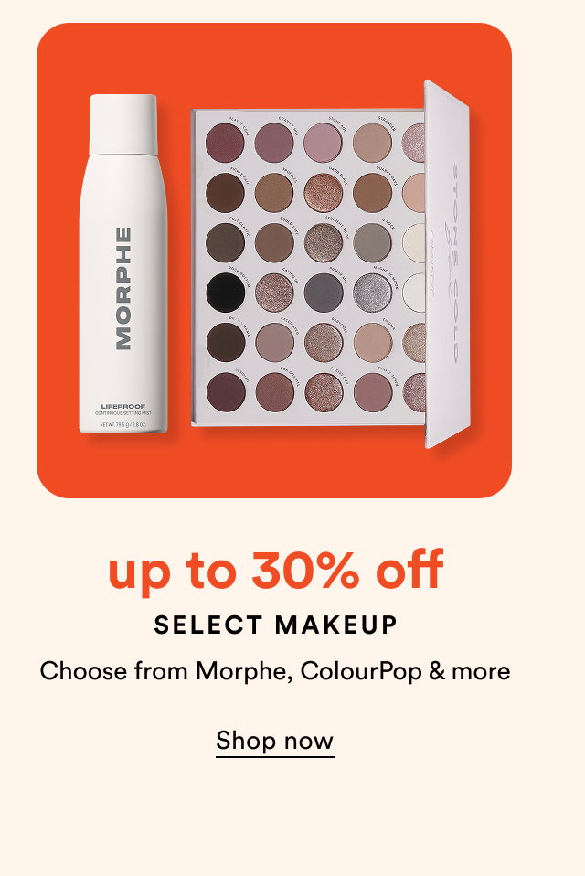 up to 30% off | Select Makeup | Choose from Morphe, ColourPop and more | Shop now