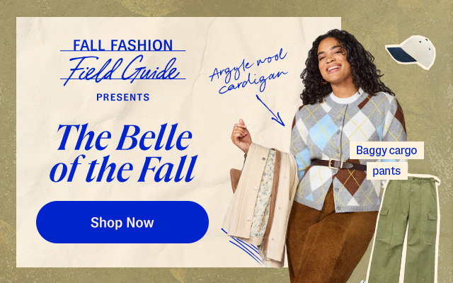 Fall Fashion Field Guide Presents The Belle of the Fall. Shop Now. Woman in an argyle sweater and brown skirt beside cargo pants, a baseball cap, and a cream coat. 