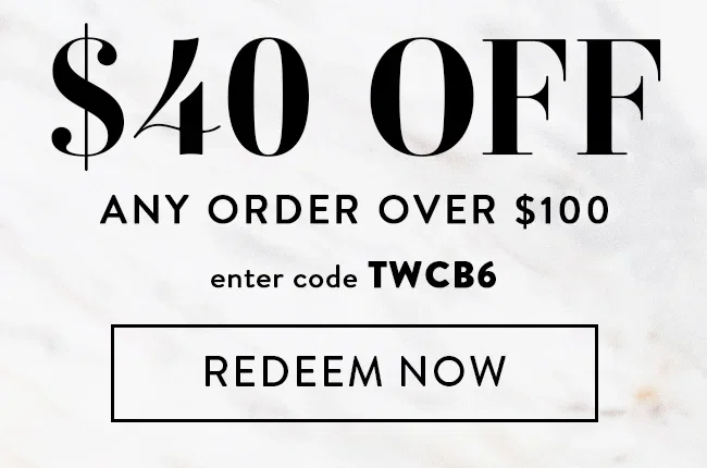 $40 Off Any Order Over $100. Enter Code TWCB6. Redeem Now