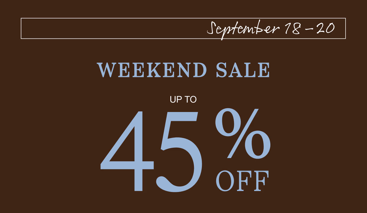 September 18–20 | Weekend Sale | Up to 45% Off