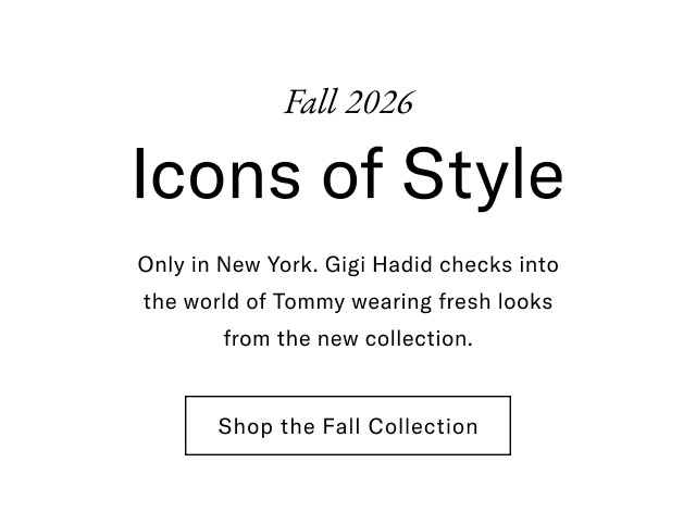 Fall 2026 Icons of Style Only in New York. Gigi Hadid checks into the world of Tommy wearing fresh looks from the new collection. Shop the Fall Collection