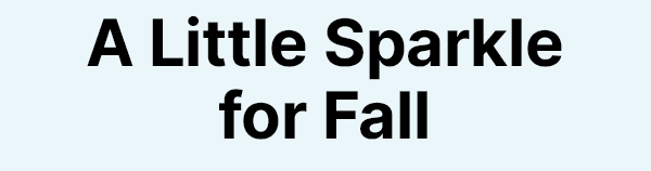 A Little Sparkle for Fall