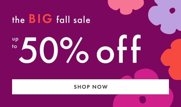 the BIG fall sale | up to 50% off | SHOP NOW