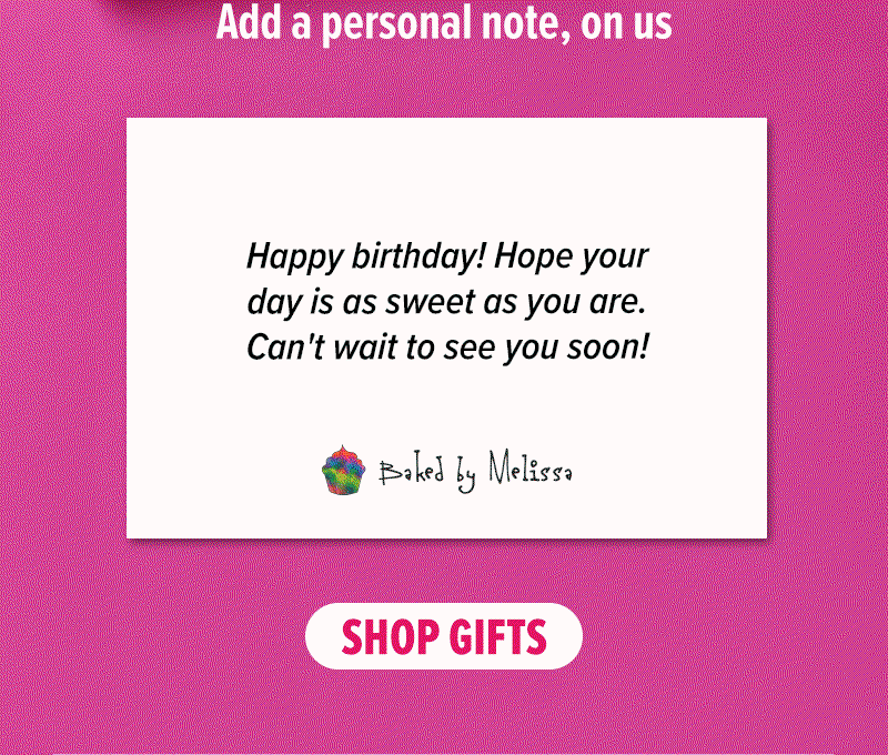 Add a personal note, on us! Shop birthday gifts now.