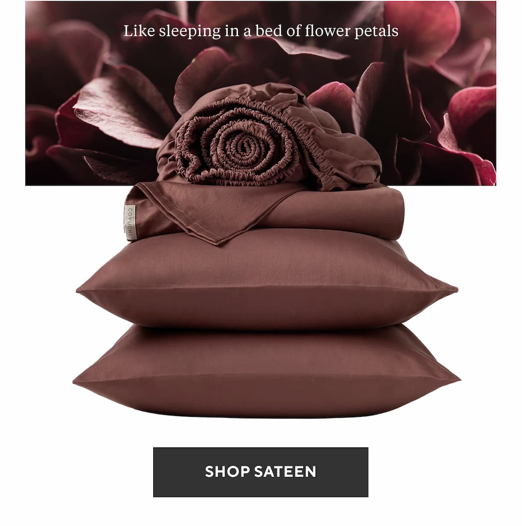 Like sleeping in a bed of flower petals Shop Sateen >