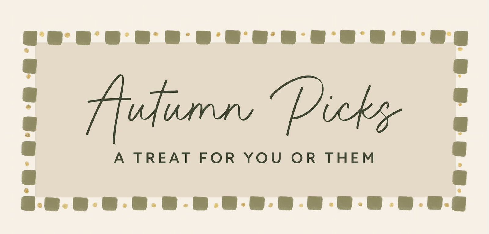 Autumn Picks. A treat for you or them.