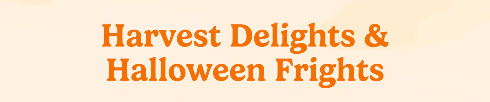 Harvest Delights & Halloween Frights