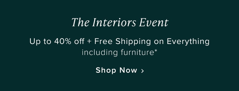 Shop up to 40% Off + Free Shipping on everything, including furniture*