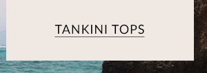 Shop Tankini Tops