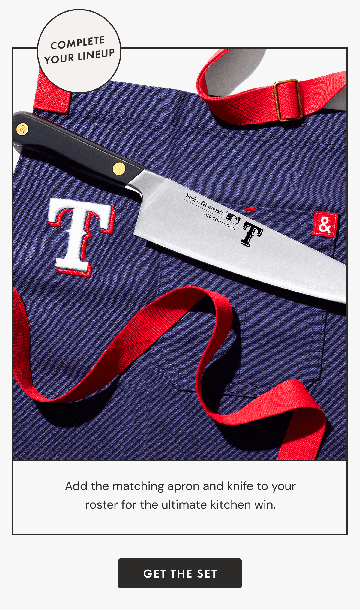 Complete Your Lineup | Add the matching apron and knife to your roster for the ultimate kitchen win. | Get the Set