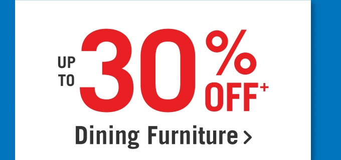 Up to 30% off dining furniture.