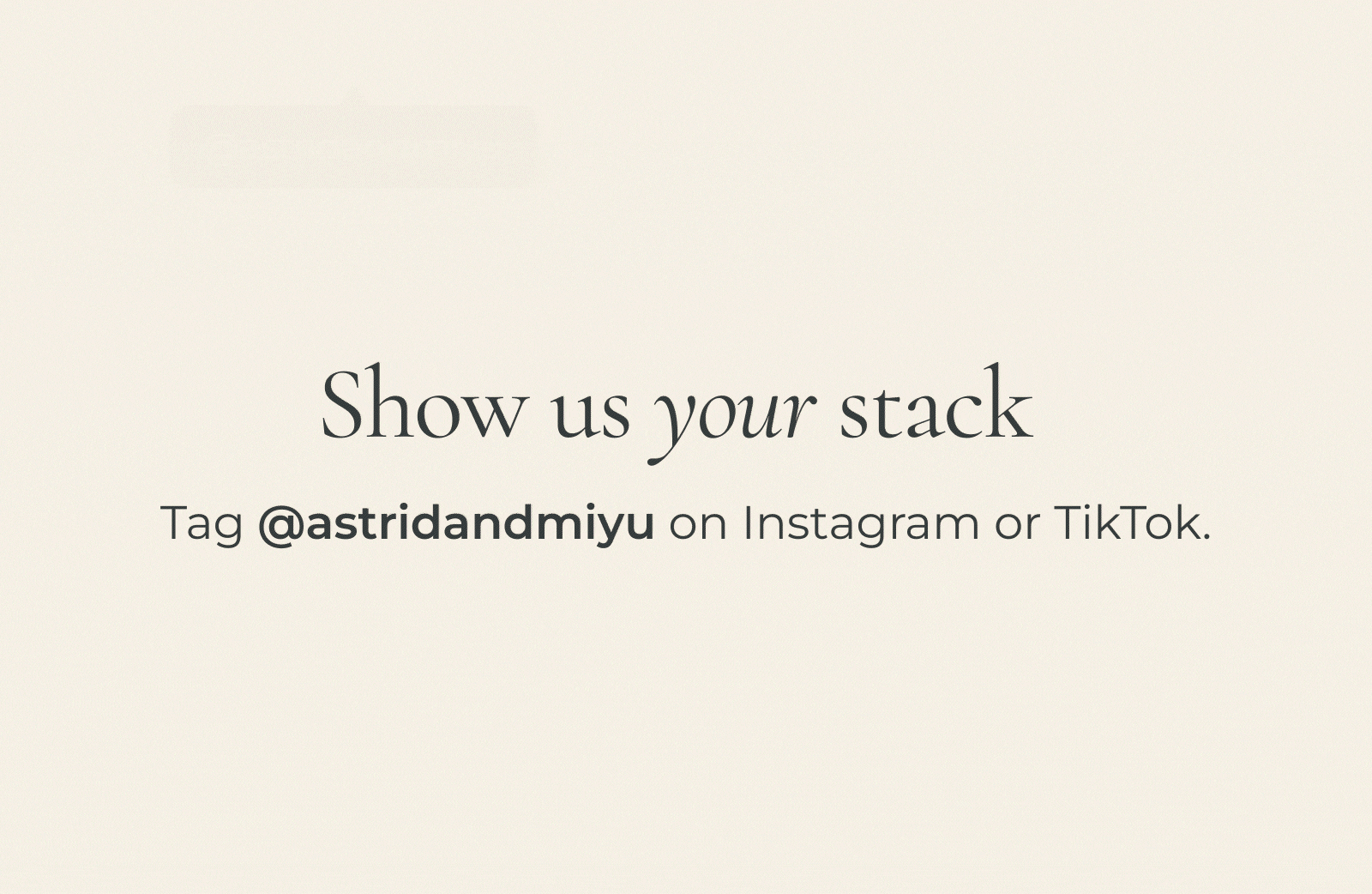 Tag @astridandmiyu on Instagram or TikTok.
