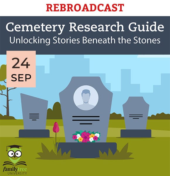Illustration of three gravestones with flowers, event titled “Cemetery Research Guide: Unlocking Stories Beneath the Stones,” scheduled for September 24. Text reads “REBROADCAST.” Family Tree University logo shown.