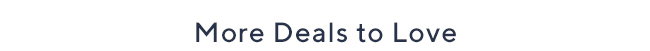 More Deals to Love