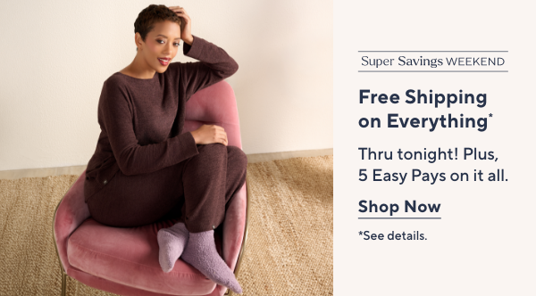 Super Savings Weekend - Free Shipping on Everything*