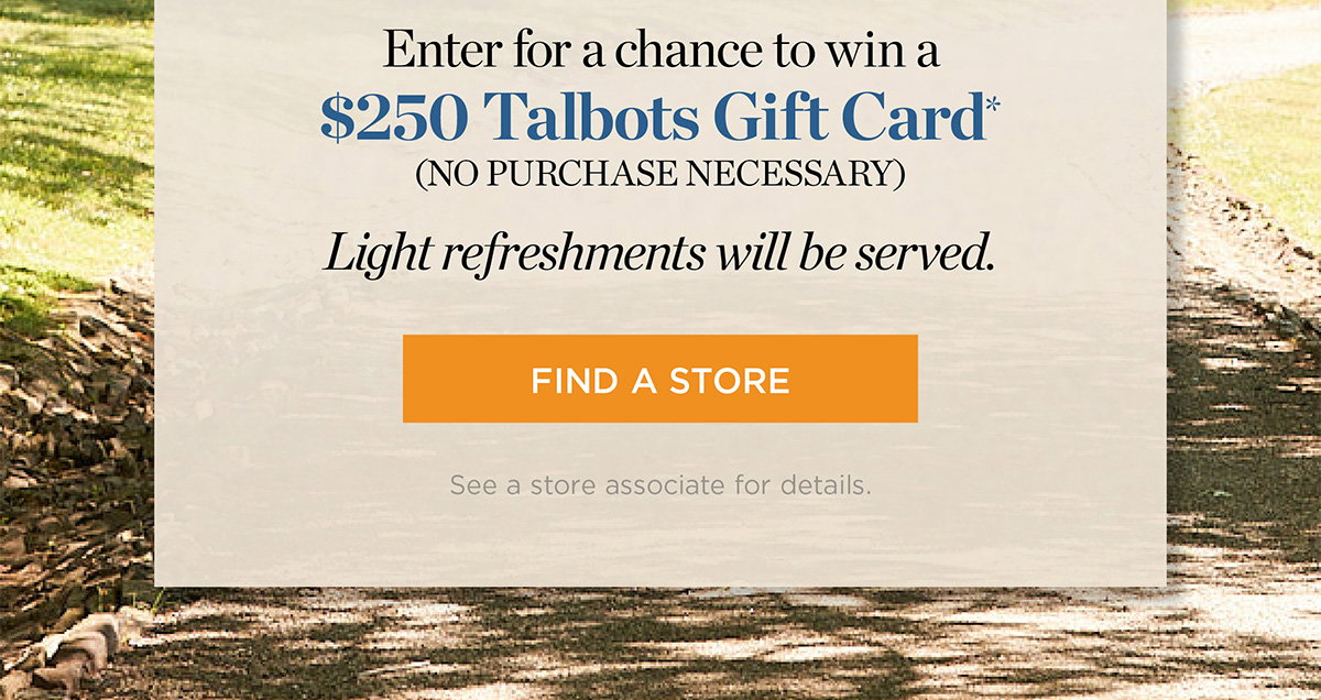 Enter for a chance to win a $250 Talbots Gift Card | Find a Store