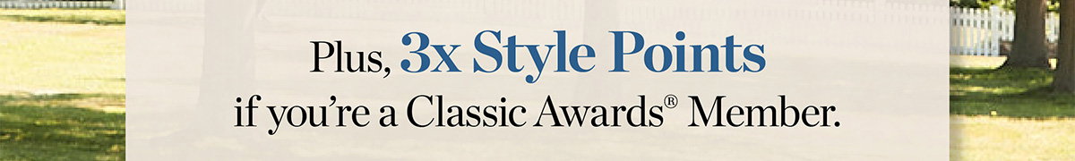 Plus, 3x Style Points if you're a Classic Awards Member