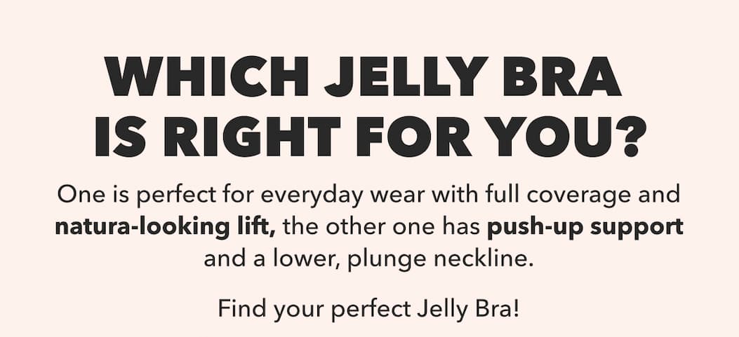 WHICH JELLY BRA IS RIGHT FOR YOU?