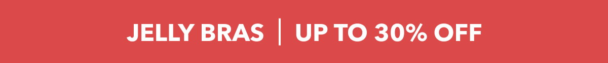 JELLY BRAS | UP TO 40% OFF
