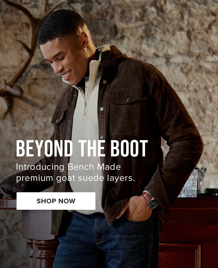 Beyond the Boot. Introducing Bench Made premium goat suede layers.. Shop Now.