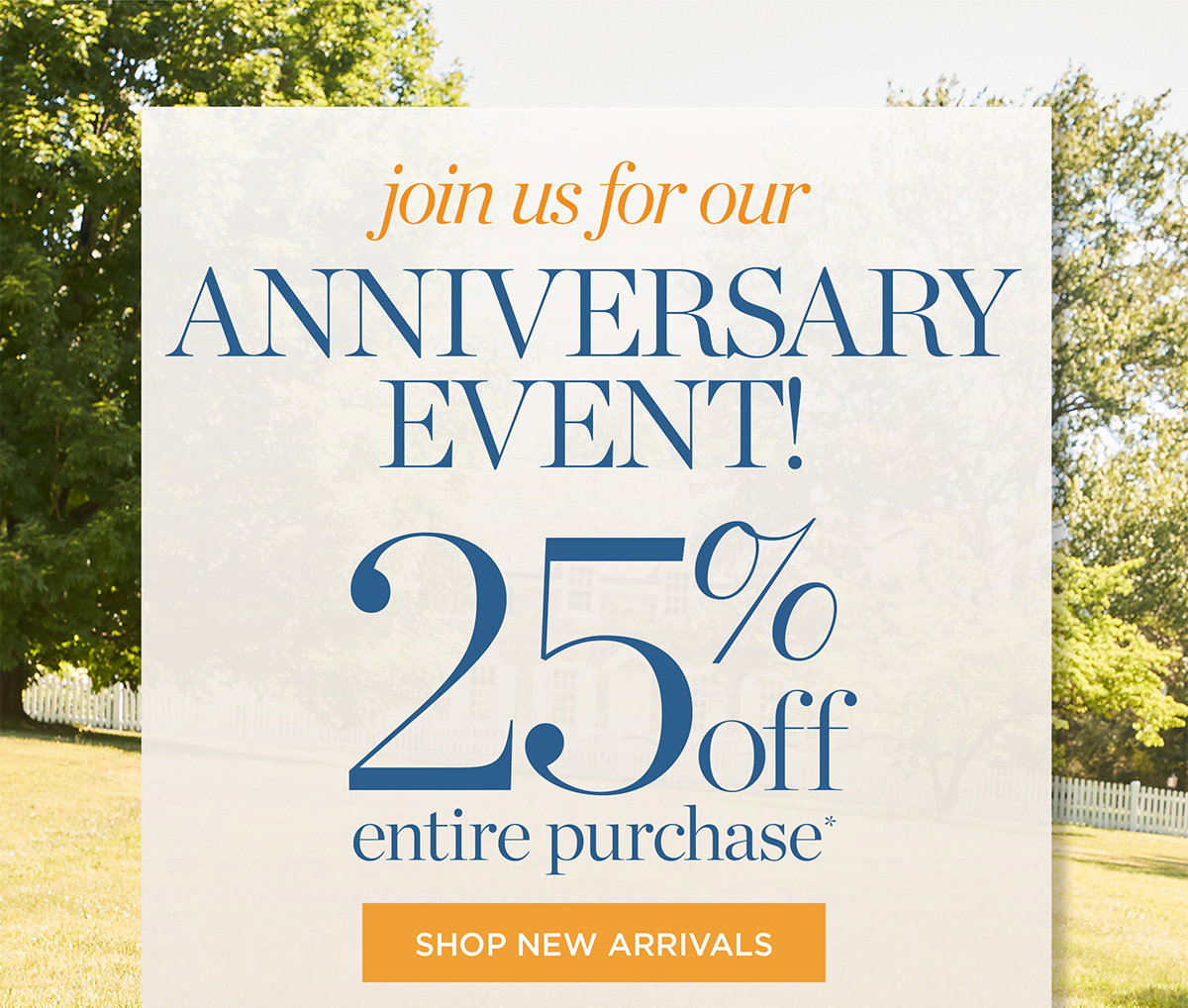 Join us for our Anniversary Event! 25% off Entire purchase | Shop New Arrivals