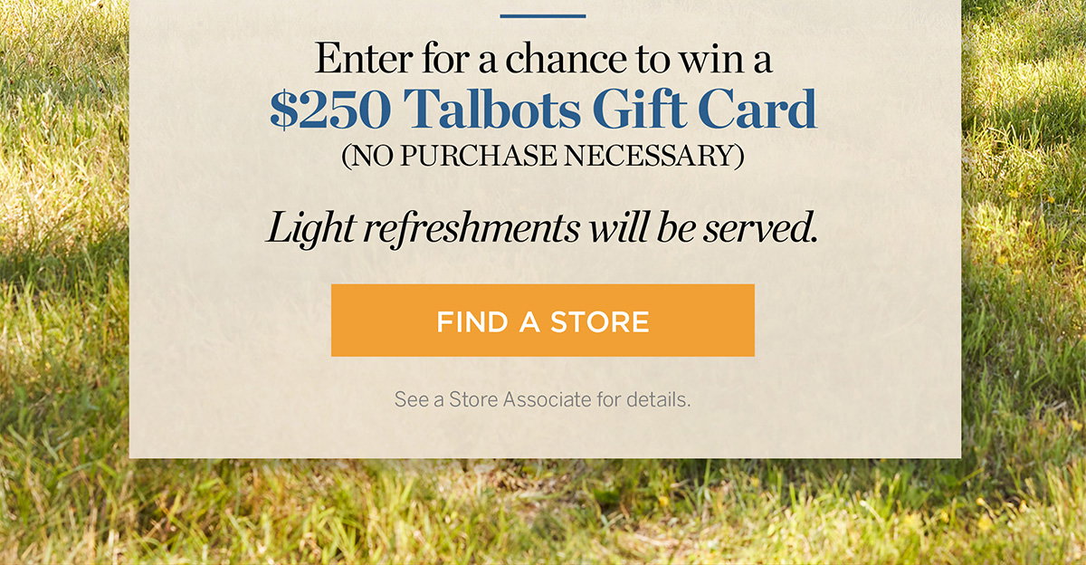 Enter for a chance to win a $250 Talbots Gift Card | Find a Store