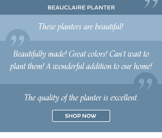 Beauclaire Planter - "These planters are beautiful!" , " Beautifully made! Great colors! Can't wait to plant them! A wonderful addition to our home!" , "The quality of the planter is excellent." - Shop Now