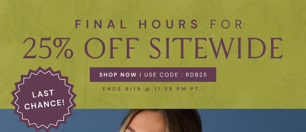'Final Hours for 25% OFF with code RDB25. Ends 9/19 @ 11:59 PM PT.'