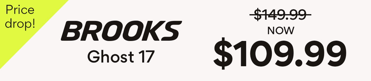 Brooks Ghost 17 Now $109.99