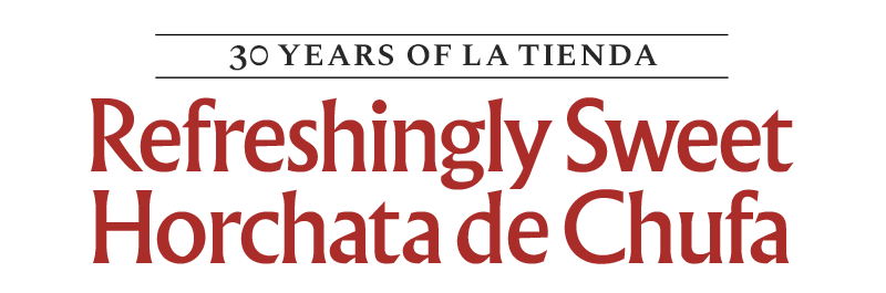 30 Years of La Tienda - Refreshingly Sweet Horchata de Chufa